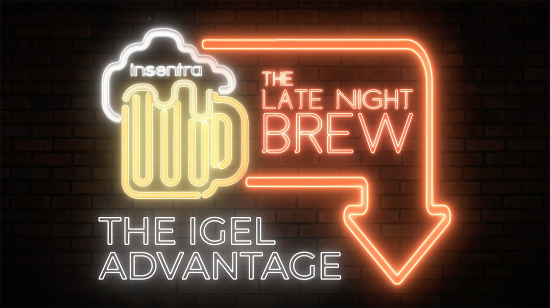 Australia | The Late Night Brew - The IGEL Advantage