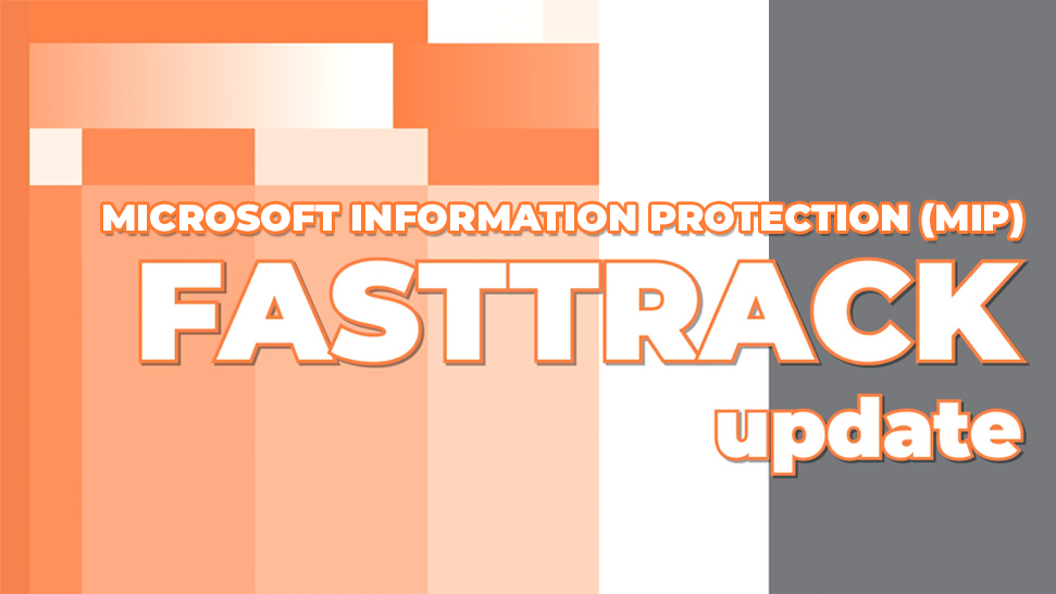 Australia | Microsoft Information Protection (MIP) - FastTrack Update