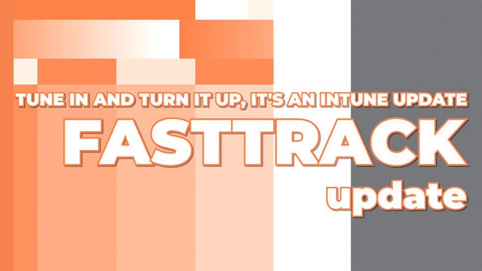 Australia | Microsoft FastTrack – Tune in and Turn it Up, it’s an Intune Update