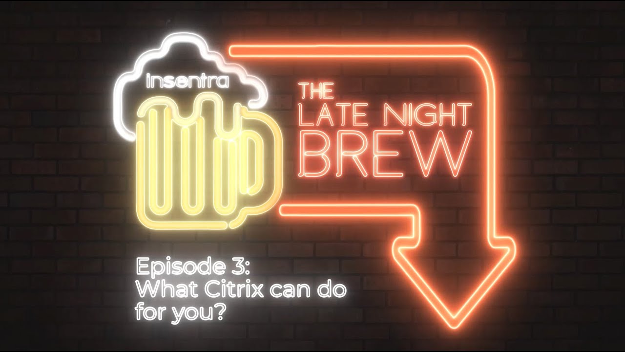 United Kingdom | The Late Night Brew - What Citrix can do for you?