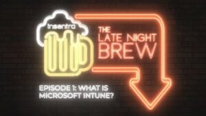 United Kingdom | The Late Night Brew –What is Microsoft Intune? 