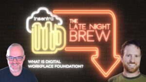 United Kingdom | Late Night Brew – What is Digital Workplace Foundation?