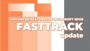 New Zealand | Advanced Features of Microsoft Edge – FastTrack Update