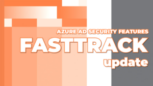 United States | Azure AD Security Features - FastTrack Update