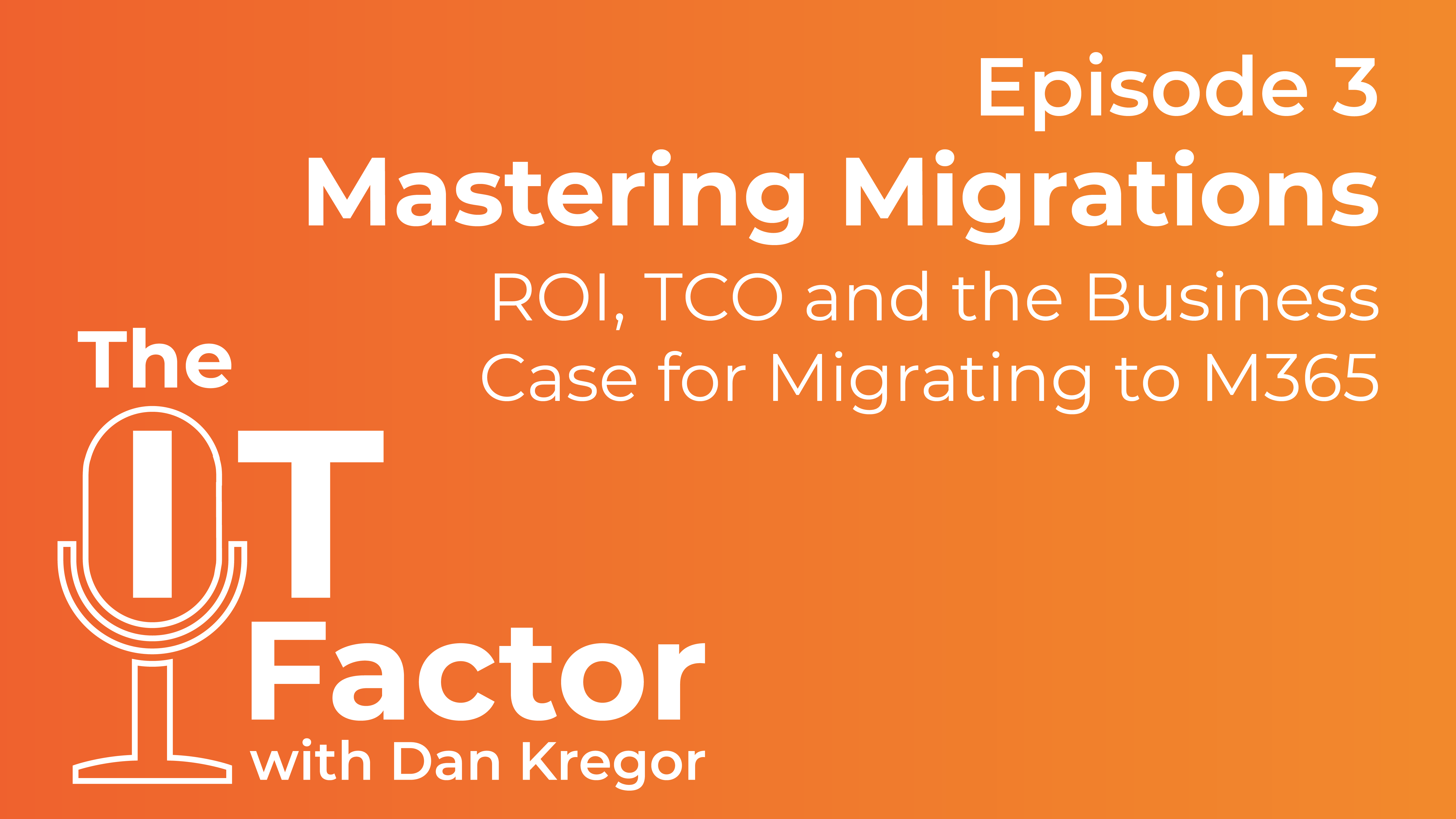 United States | The IT Factor Episode 3 - Mastering Migrations: ROI, TCO & the Business Case for Migrating to M365