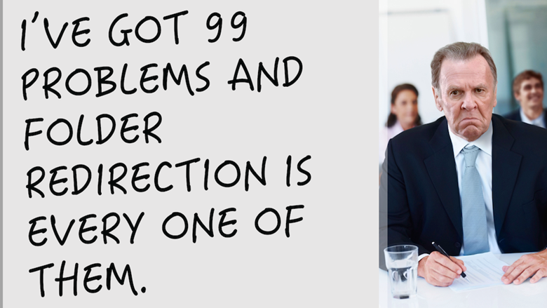 Australia | I’ve Got 99 Problems and Folder Redirection is Every One of Them! (2015 Testing Results) Part 1